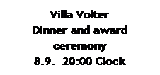 Tekstikehys: Villa Volter
Dinner and award ceremony
8.9.&nbsp; 20:00 Clock

